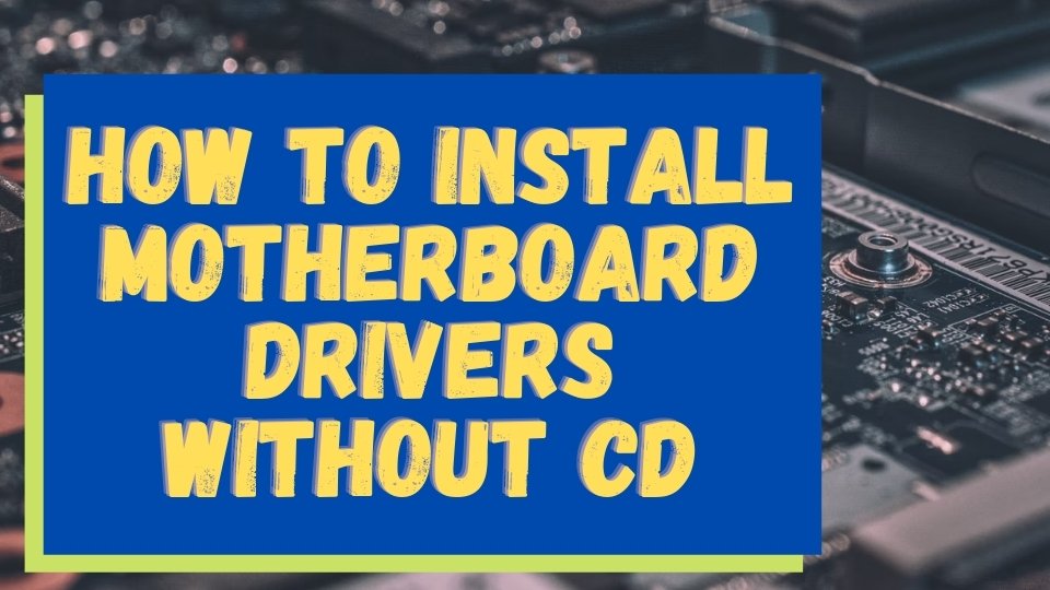 How to Install Motherboard Drivers Without CD