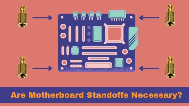 Are Motherboard Standoffs Necessary? [Don’t Be Mistaken!]