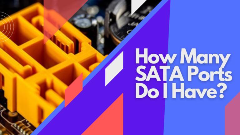 How Many SATA Ports Do I Have? [Complete 2023 Guide]