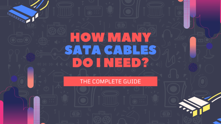 How Many SATA Cables Do I Need? [Quick Guide 2023]