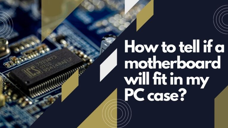How to Know if a Motherboard Will Fit in My Case [Simplified]