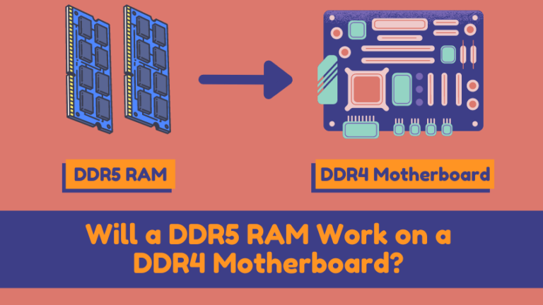 Will DDR5 RAM Work On DDR4 Motherboard? [2024 Guide]
