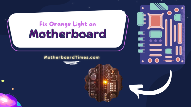 Orange Light on Motherboard [Easy Steps to Fix It]