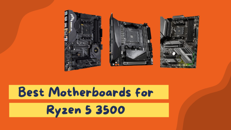 The 5 Best Motherboards for Ryzen 5 3500 [Reviewed]
