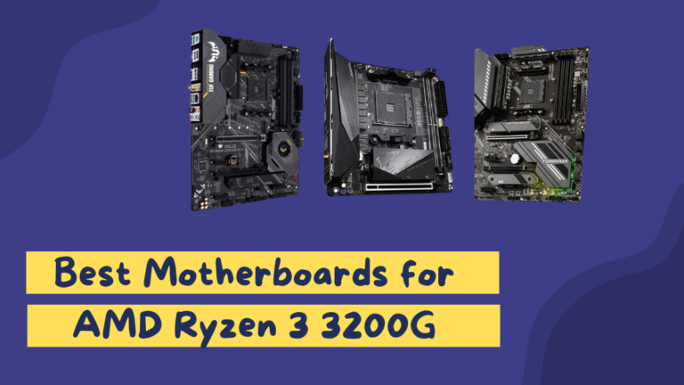 6 Best Motherboards for Ryzen 3 3200G [+ Buying Guide]