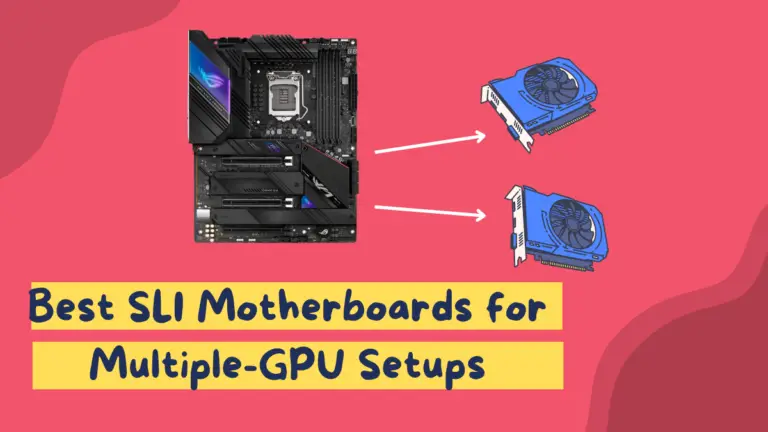 8 Best SLI Motherboards for Multi-GPU Setup in 2024