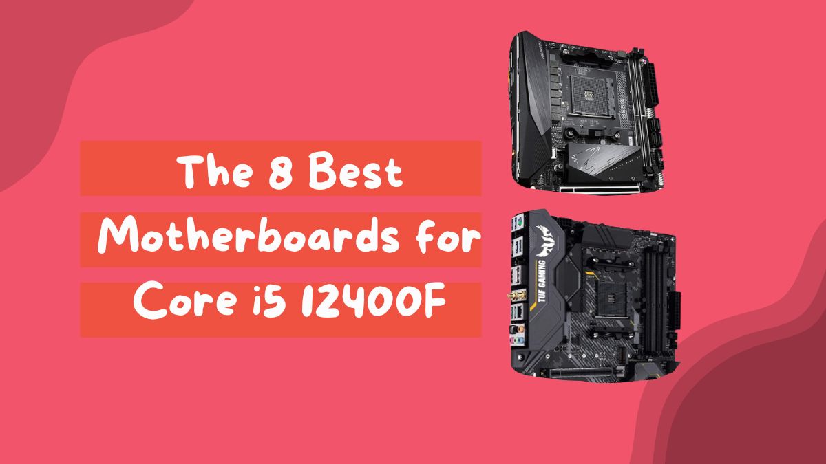 Best Motherboards for Core i5 12400F