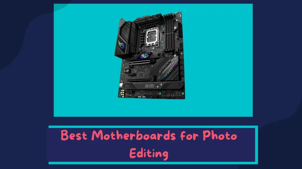 Best Motherboards for Photo Editing